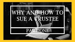 Why and How to Sue a Trustee Part I [upl. by Ruffina901]