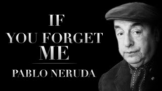 If You Forget Me by Pablo Neruda  Powerful Life Poetry [upl. by Tobiah]