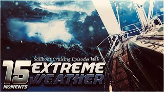 15 Extreme Weather Moments  Sailboat Cruising [upl. by Robby]