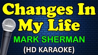 CHANGES IN MY LIFE  Mark Sherman HD Karaoke [upl. by Rehpotsirhc]