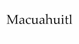 How to Pronounce Macuahuitl [upl. by Korff664]