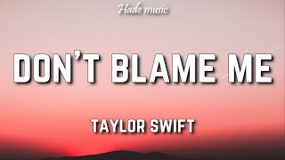 Taylor Swift  Dont Blame Me Lyrics [upl. by Eidob]