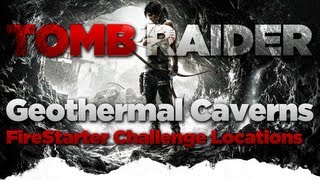 Tomb Raider Geothermal Caverns Firestarter Challenge Locations Guide [upl. by Sivle26]