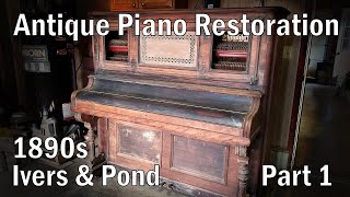 130 Year Old Piano Rebuild  Part 1  1890 Ivers amp Pond [upl. by Laundes640]