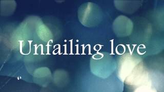 Unfailing Love  Chris Tomlin [upl. by Dwinnell357]