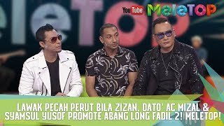 Lawak Pecah Perut Bila Zizan Dato AC Mizal amp Syamsul Yusof Promote Abang Long Fadil 2 MeleTOP [upl. by Imogen920]