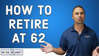 What to Do to Retire at 62 [upl. by Harriet]