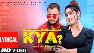 Kya Karu Lyrical Song Millind Gaba Feat Ashnoor K Parampara T Asli Gold  Shabby  Bhushan Kumar [upl. by Quent]