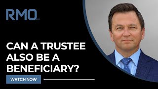 Can a Trustee Also Be a Beneficiary  RMO Lawyers [upl. by Esinet615]