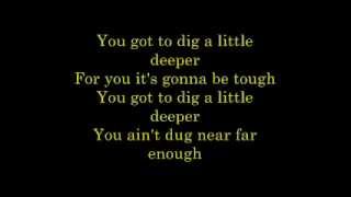 Dig a Little Deeper Lyrics [upl. by Prochoras500]