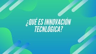 ¿Qué es Innovación Tecnológica [upl. by Orten353]