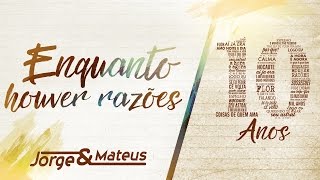 Jorge amp Mateus  Enquanto Houver Razões 10 Anos Ao Vivo Vídeo Oficial [upl. by Lyssa]