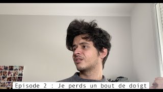 Episode 2  je perds un bout de doigt [upl. by Darill]