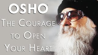 OSHO The Courage to Open Your Heart [upl. by Dredi]