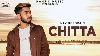 CHITTA Full Song Nav Dolorain  Latest Punjabi Song 2018  Hanjiii Music [upl. by Krischer139]