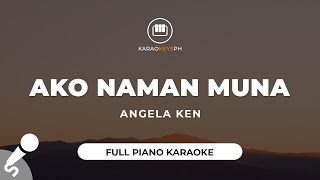 Ako Naman Muna  Angela Ken Full Piano Karaoke [upl. by Ahsiuqal]