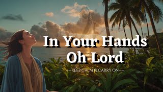 In your hands oh Lord 🎶 Worship song lyrics [upl. by Eneja994]