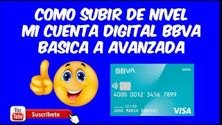 COMO SUBIR DE NIVEL LA CUENTA BBVA DIGITAL BASICA A AVANZADA EN 10 MINUTOS [upl. by Darian]