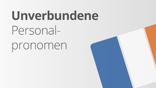 Die unverbundenen Personalpronomen im Französischen  Französisch  Grammatik [upl. by Pennington]