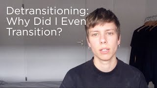 Detransitioning Why Did I Even Transition FTM Transgender [upl. by Snook]