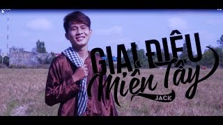 MV GIAI ĐIỆU MIỀN TÂY  Jack G5R [upl. by Glassman]