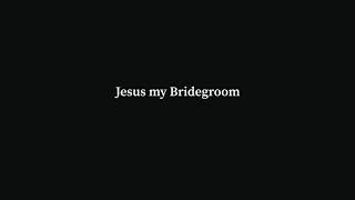 Jesus my Bridegroom Full Song [upl. by Hebbe304]