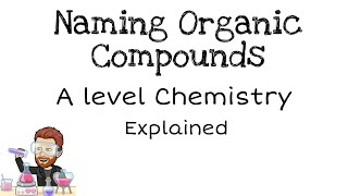 Naming Organic Compounds  IUPAC  A level Chemistry [upl. by Adnohsat289]