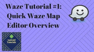 Waze Tutorial 1 Quick Waze Map Editor Overview [upl. by Battiste]