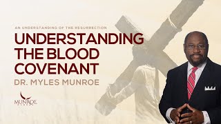 What Is The Blood Covenant The Key To Understanding The Bible  Dr Myles Munroe  MunroeGlobalcom [upl. by Enovi]