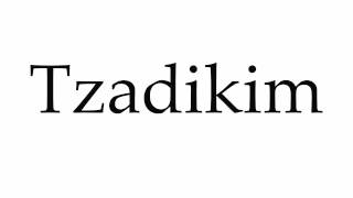 How to Pronounce Tzadikim [upl. by Naujej]