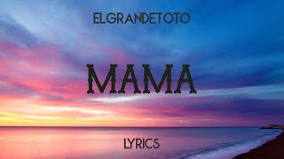 El Grande Toto  Mama Lyrics [upl. by Sansone]