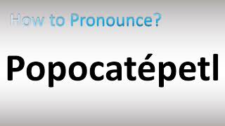 How to Pronounce Popocatépetl [upl. by Dlorag]