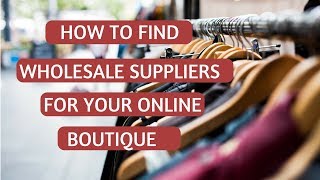 How to Find Wholesalers amp Clothing Suppliers for Boutiques [upl. by Happ]