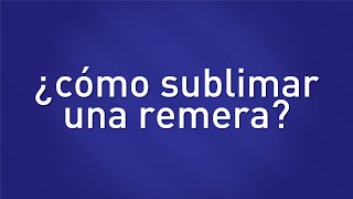 ¿Cómo sublimar una remera  Microemprendimientos Diser [upl. by Seerdi]