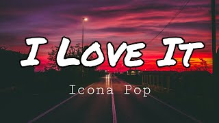 Icona Pop  I Love It ft Charli XCX Lyrics [upl. by Fanechka872]