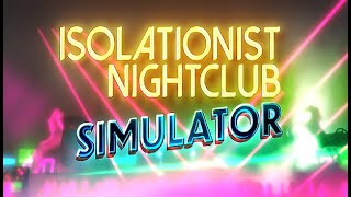 Isolationist Nightclub Simulator Gameplay [upl. by Ney]