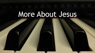 More About Jesus  piano instrumental hymn [upl. by Adil]