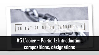 Lacier  Partie 1  Introduction compositions désignations  QQF 5 [upl. by Kurman]