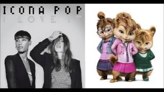 I Love It  Icona Pop Chipmunk Version [upl. by Schaeffer]