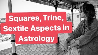 Squares Trines and Sextile Aspects in Astrology [upl. by Klump]