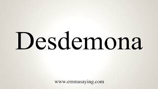 How To Pronounce Desdemona [upl. by Gnidleif]