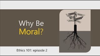 Why Be Moral [upl. by Nerrak]