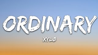 XYLØ  Ordinary Lyrics [upl. by Znarf734]