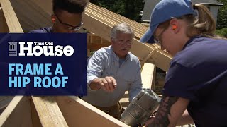 How To Frame A Hip Roof  Generation Next  This Old House [upl. by Vance]