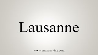 How To Say Lausanne [upl. by Einnep]