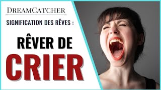 RÊVER DE CRIER  SIGNIFICATION INTERPRÉTATIONS amp SYMBOLISME [upl. by Dibru]