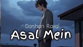 Asal Mein  Darshan Raval  Lofi Song [upl. by Akeihsat]