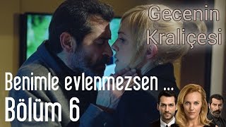 Gecenin Kraliçesi 6 Bölüm  Benimle Evlenmezsen [upl. by Ettena]