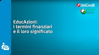 I termini finanziari e il loro significato  UniCredit EducAzioni [upl. by Ayamahs645]