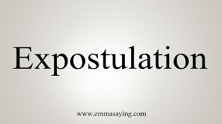 How To Say Expostulation [upl. by Chester]